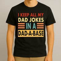 I Keep All My Dad Jokes In A Dad-A-Base T-Shirt