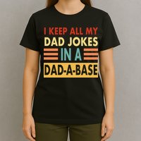 I Keep All My Dad Jokes In A Dad-A-Base T-Shirt