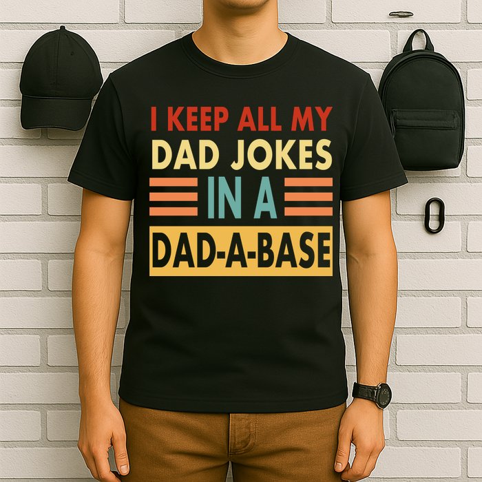 I Keep All My Dad Jokes In A Dad-A-Base T-Shirt