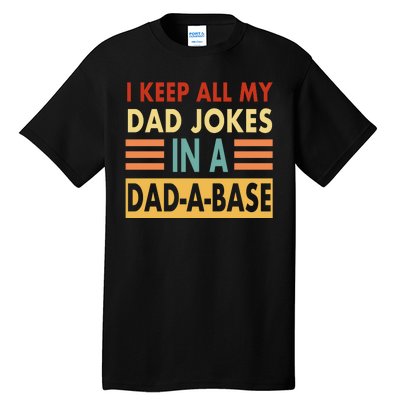 I Keep All My Dad Jokes In A Dad-A-Base Tall T-Shirt