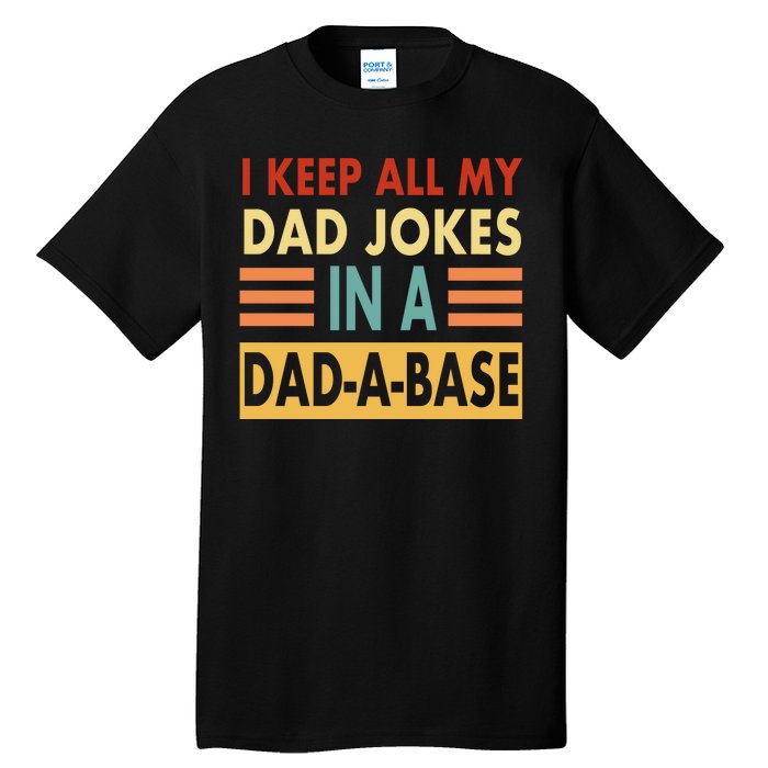 I Keep All My Dad Jokes In A Dad-A-Base Tall T-Shirt