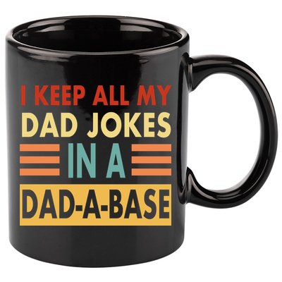 I Keep All My Dad Jokes In A Dad-A-Base 11oz C Handle Ceramic Mug