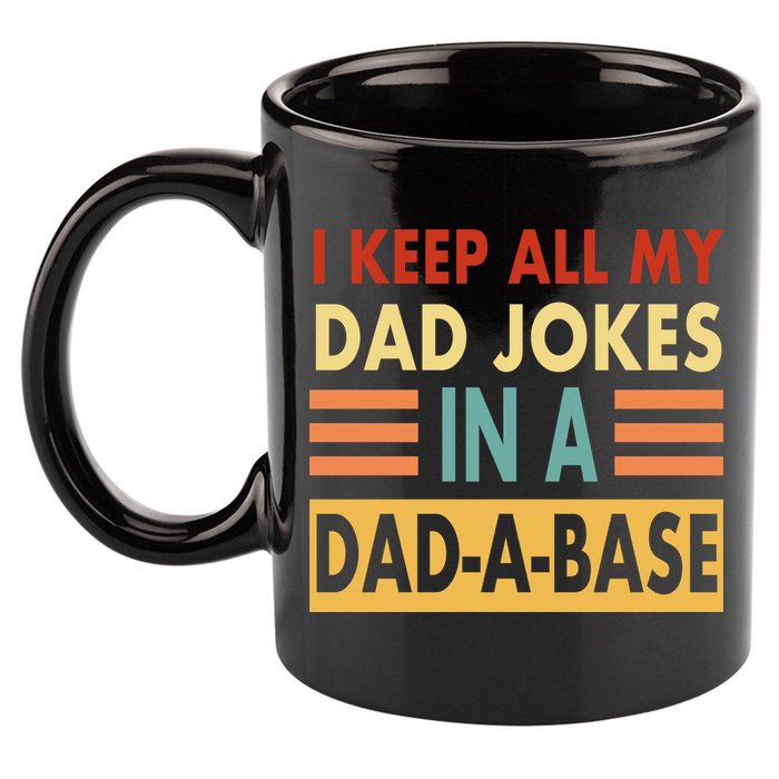 I Keep All My Dad Jokes In A Dad-A-Base 11oz C Handle Ceramic Mug