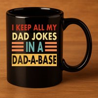 I Keep All My Dad Jokes In A Dad-A-Base 11oz C Handle Ceramic Mug