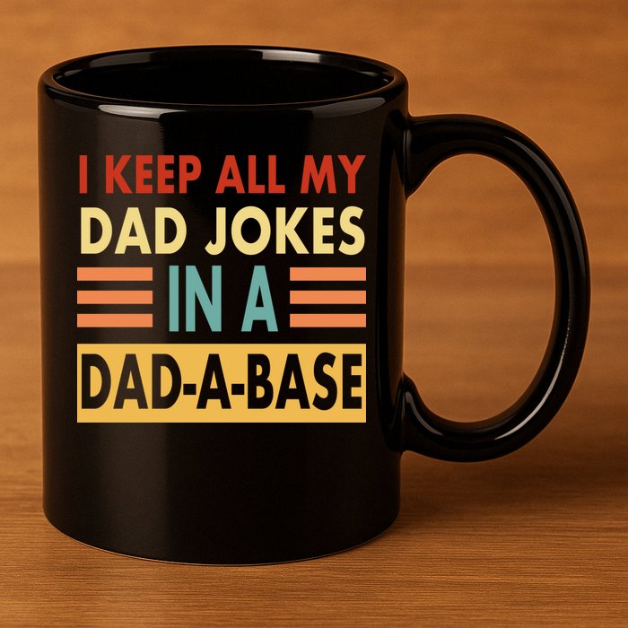 I Keep All My Dad Jokes In A Dad-A-Base 11oz C Handle Ceramic Mug