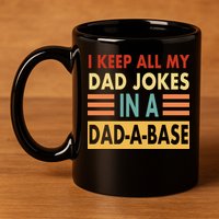 I Keep All My Dad Jokes In A Dad-A-Base 11oz C Handle Ceramic Mug