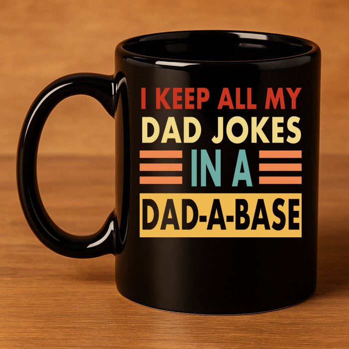 I Keep All My Dad Jokes In A Dad-A-Base 11oz C Handle Ceramic Mug