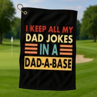 I Keep All My Dad Jokes In A Dad-A-Base Golf Towel