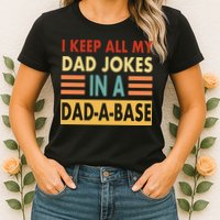 I Keep All My Dad Jokes In A Dad-A-Base Womens T-Shirt
