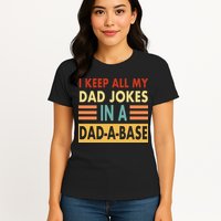 I Keep All My Dad Jokes In A Dad-A-Base Womens T-Shirt