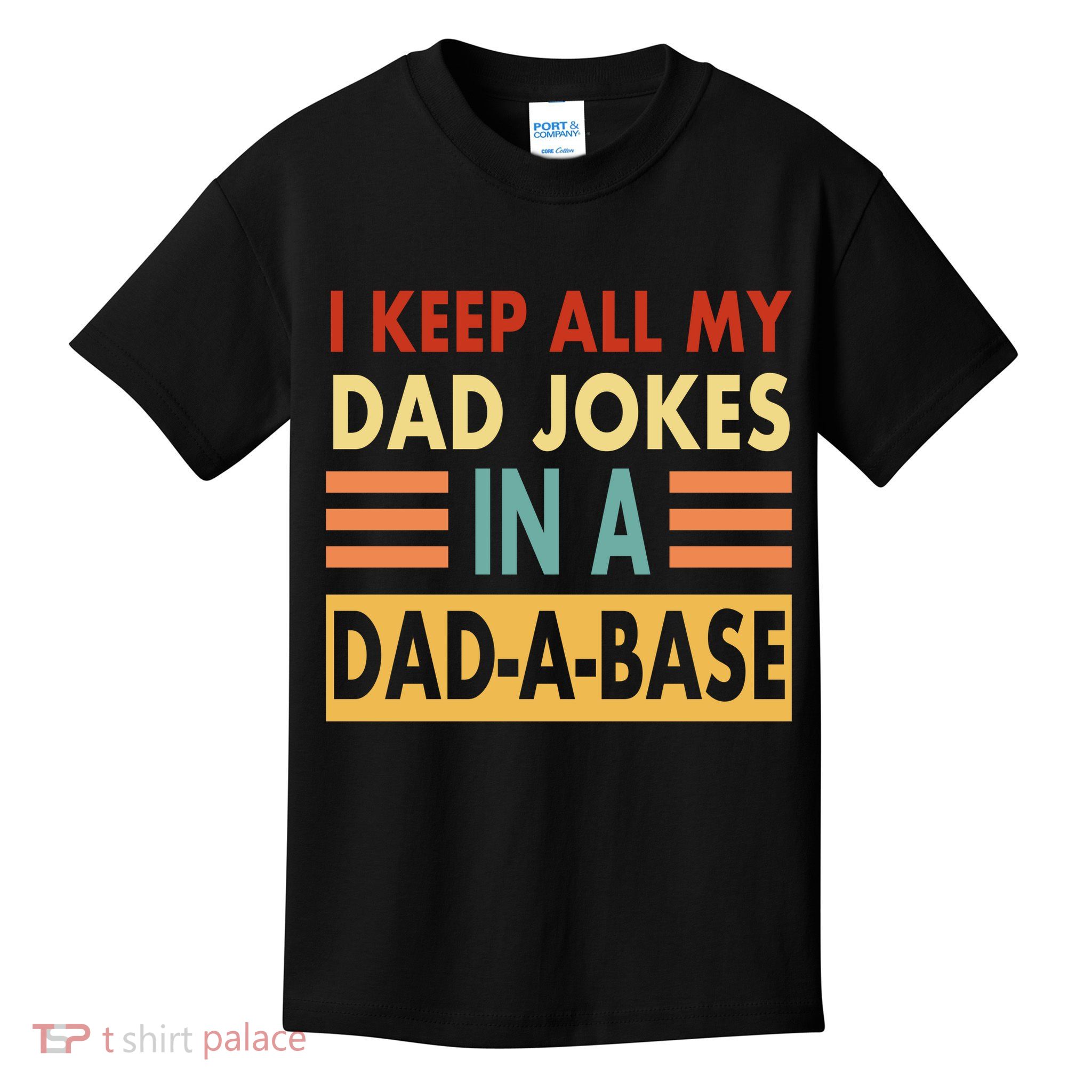 I Keep All My Dad Jokes In A Dad-A-Base Kids T-Shirt