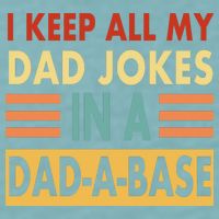 I Keep All My Dad Jokes In A Dad-A-Base Sueded Cloud Jersey T-Shirt