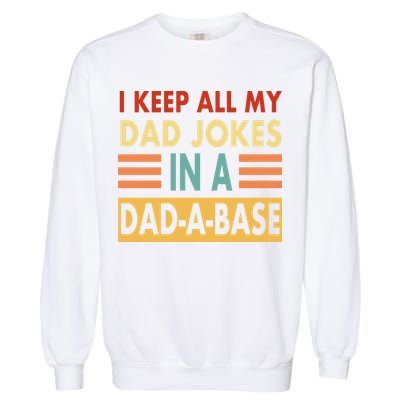 I Keep All My Dad Jokes In A Dad-A-Base Garment-Dyed Sweatshirt