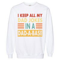I Keep All My Dad Jokes In A Dad-A-Base Garment-Dyed Sweatshirt