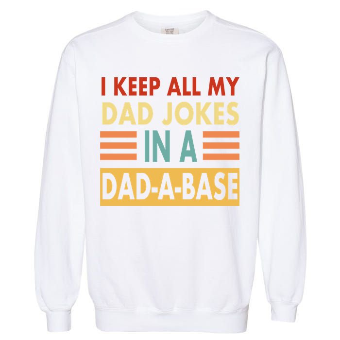 I Keep All My Dad Jokes In A Dad-A-Base Garment-Dyed Sweatshirt