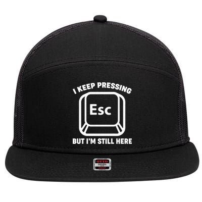 I Keep Pressing ESC But I'm Still Here 7 Panel Mesh Trucker Snapback Hat