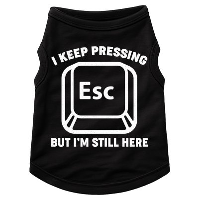 I Keep Pressing ESC But I'm Still Here Doggie Tank