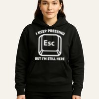 I Keep Pressing ESC But I'm Still Here Hoodie