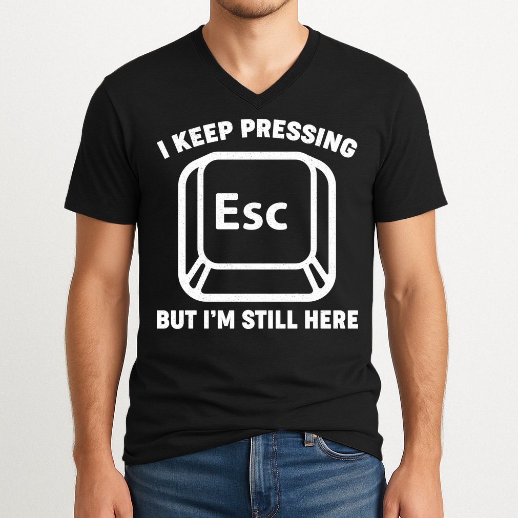 I Keep Pressing ESC But I'm Still Here V-Neck T-Shirt