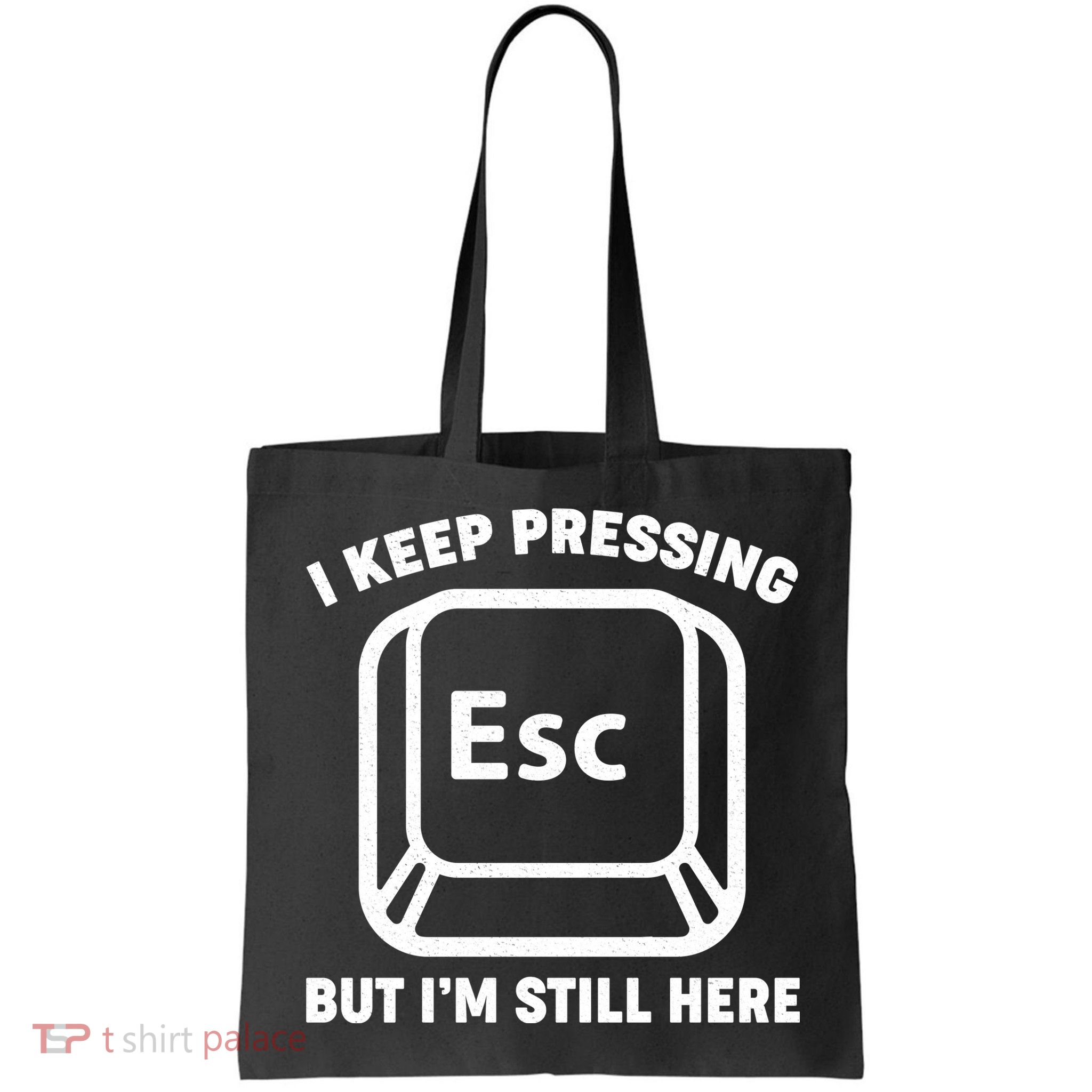 I Keep Pressing ESC But I'm Still Here Bag