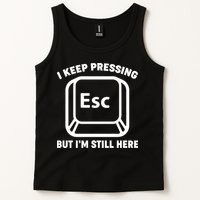 I Keep Pressing ESC But I'm Still Here Tank Top