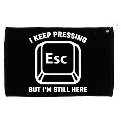 I Keep Pressing ESC But I'm Still Here Grommeted Golf Towel