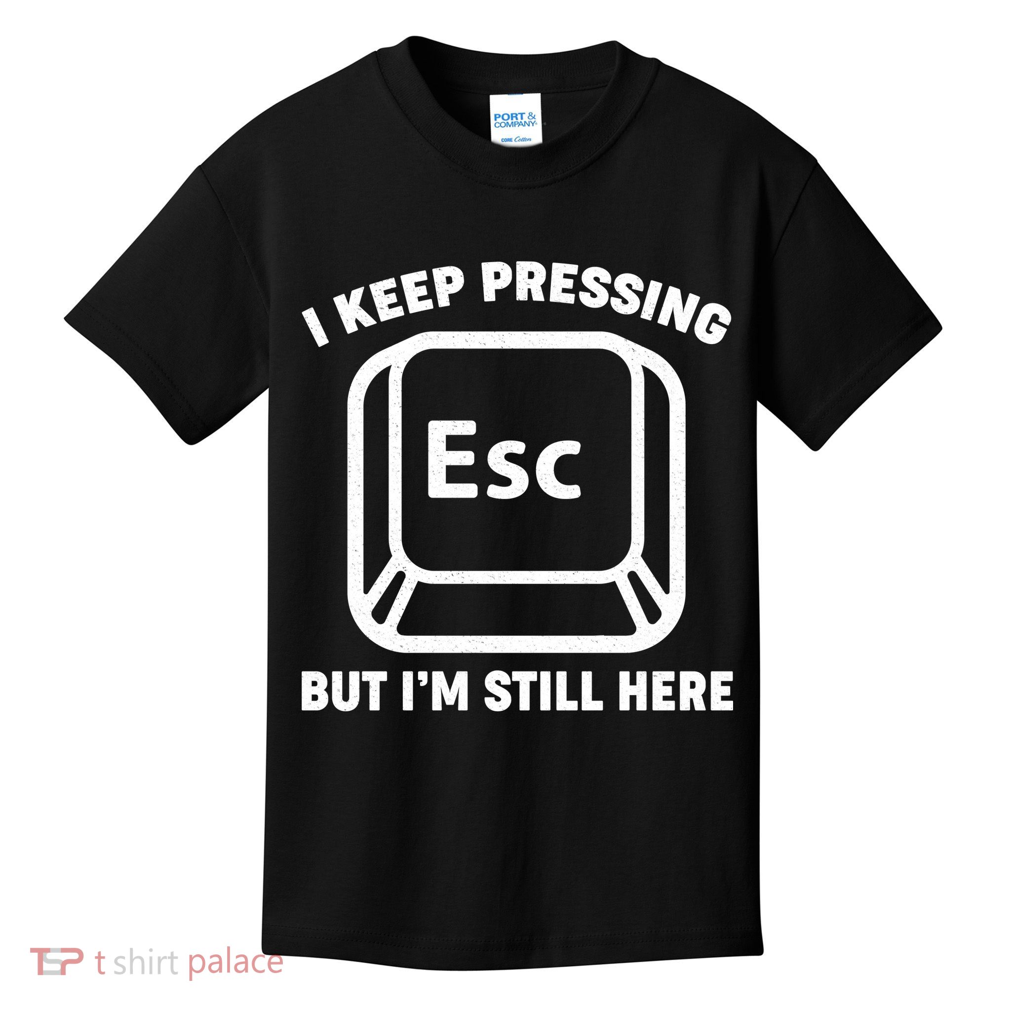 I Keep Pressing ESC But I'm Still Here Kids T-Shirt