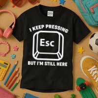 I Keep Pressing ESC But I'm Still Here Kids T-Shirt