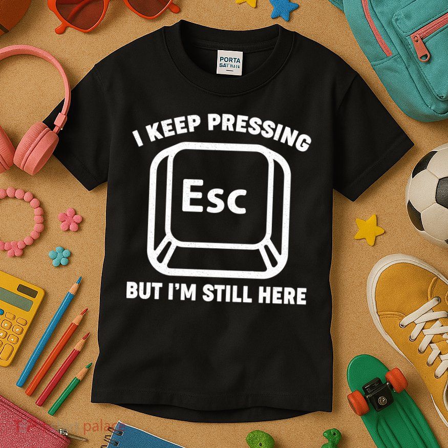 I Keep Pressing ESC But I'm Still Here Kids T-Shirt