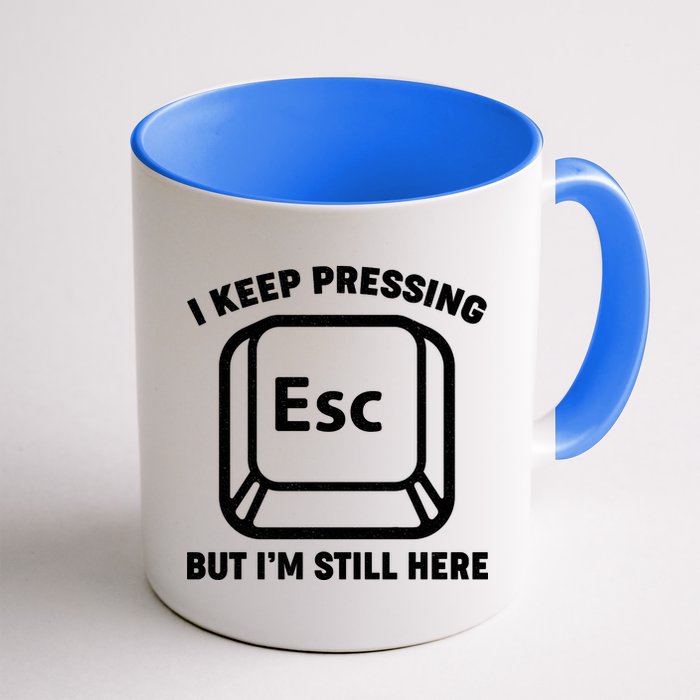 I Keep Pressing ESC But I'm Still Here Coffee Mug