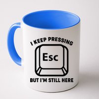 I Keep Pressing ESC But I'm Still Here Coffee Mug