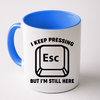 I Keep Pressing ESC But I'm Still Here Coffee Mug