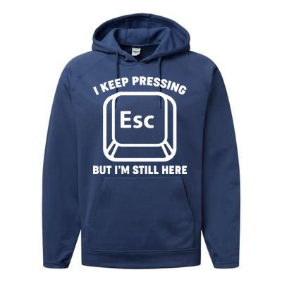 I Keep Pressing ESC But I'm Still Here Performance Fleece Hoodie