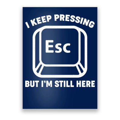 I Keep Pressing ESC But I'm Still Here Poster