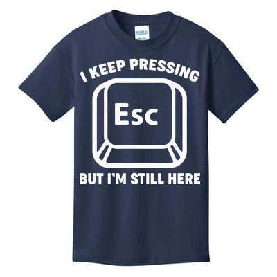 I Keep Pressing ESC But I'm Still Here Kids T-Shirt