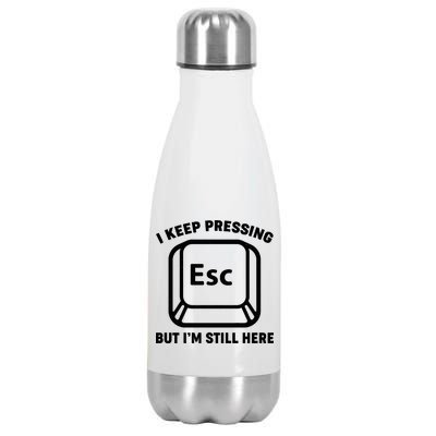 I Keep Pressing ESC But I'm Still Here Stainless Steel Insulated Water Bottle