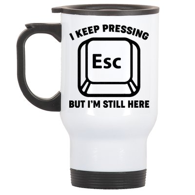 I Keep Pressing ESC But I'm Still Here Stainless Steel Travel Mug