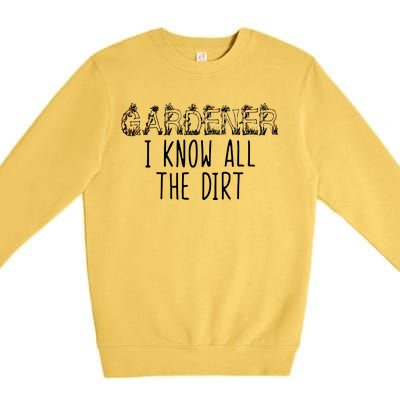 I Know All The Dirt Funny Gardening  Premium Crewneck Sweatshirt