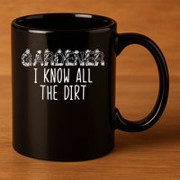 I Know All The Dirt Funny Gardening  11oz C Handle Ceramic Mug