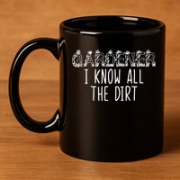 I Know All The Dirt Funny Gardening  11oz C Handle Ceramic Mug