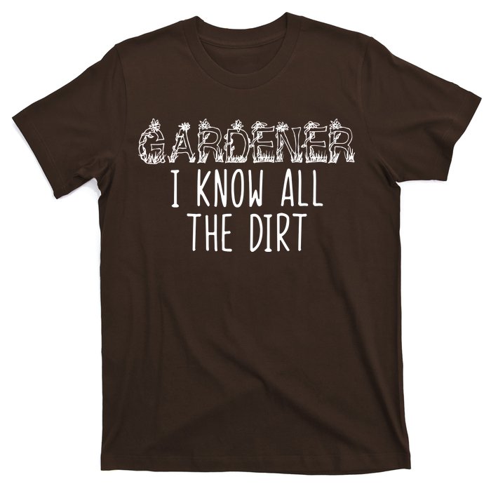 I Know All The Dirt Funny Gardening  T-Shirt