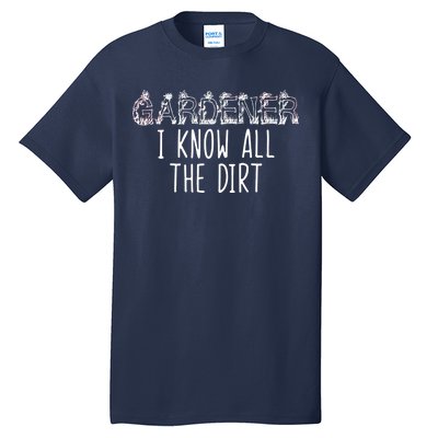 I Know All The Dirt Funny Gardening  Tall T-Shirt