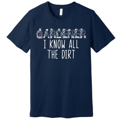 I Know All The Dirt Funny Gardening  Premium T-Shirt