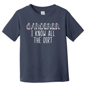 I Know All The Dirt Funny Gardening  Toddler T-Shirt