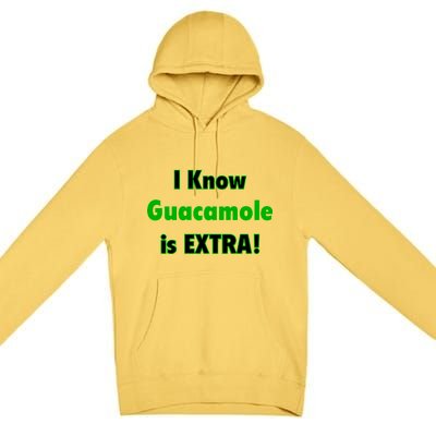 I Know Guacamole Is Extra! Premium Pullover Hoodie