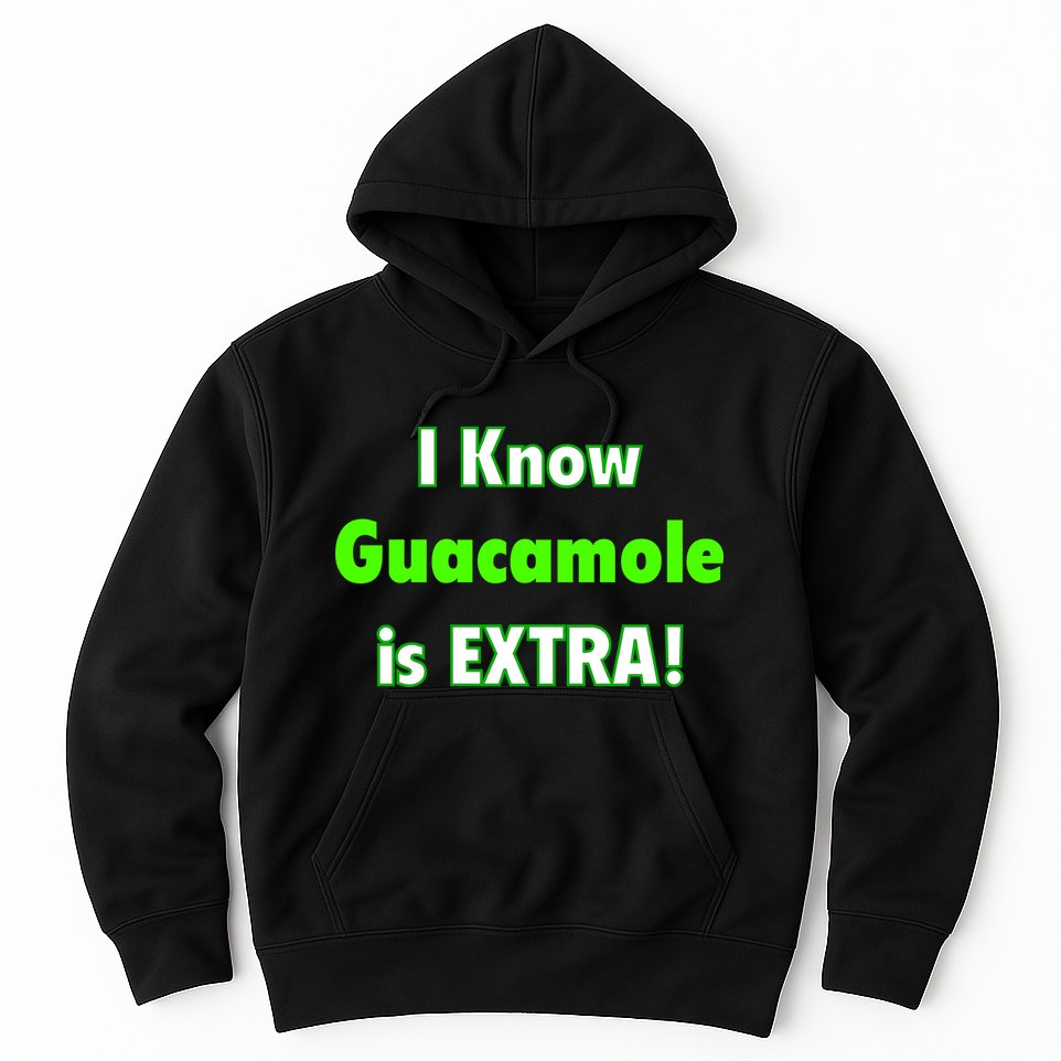 I Know Guacamole Is Extra! Hoodie
