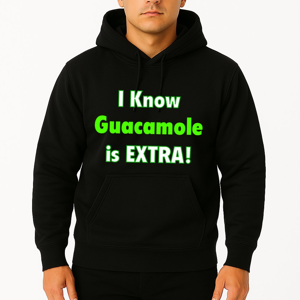 I Know Guacamole Is Extra! Hoodie