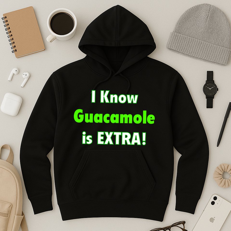 I Know Guacamole Is Extra! Hoodie