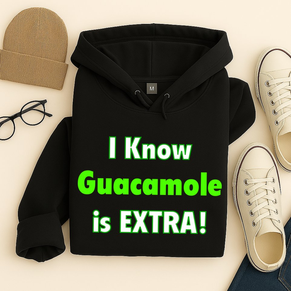 I Know Guacamole Is Extra! Hoodie