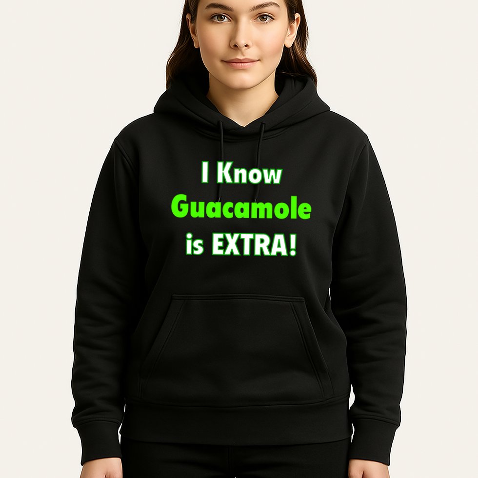 I Know Guacamole Is Extra! Hoodie